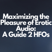 Maximizing the Pleasure of Erotic Audio: A Guide 2 HFOs