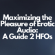 Maximizing the Pleasure of Erotic Audio: A Guide 2 HFOs