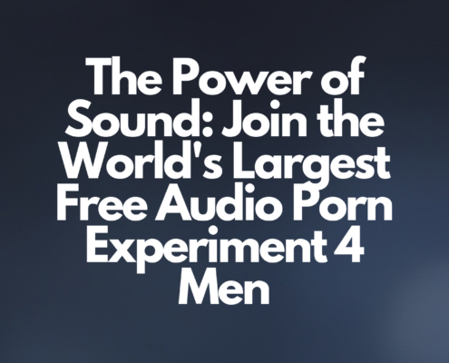 The Power of Sound: Join the World's Largest Free Audio Porn Experiment 4 Men