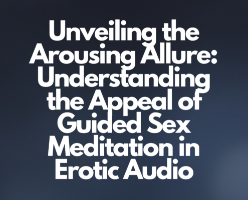 Appeal of Guided Sex Meditation in Erotic Audio