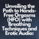 Harmonizing Breathing Techniques and Erotic Audio: Unveiling the Path to Hands-Free Orgasms (HFO)