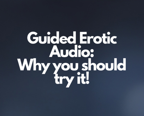 Guided Erotic Audio: Why you should try it!
