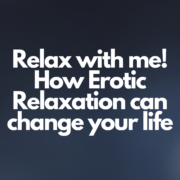 How Erotic Relaxation can change your life