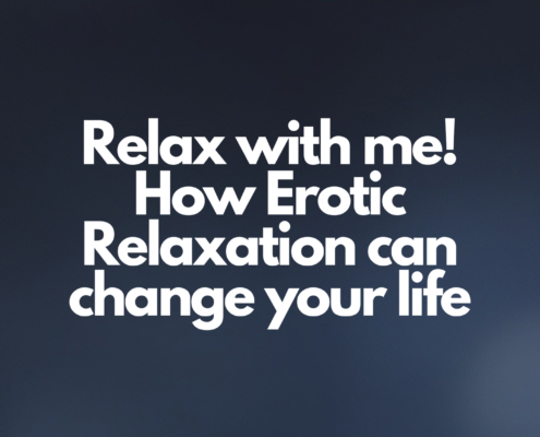 How Erotic Relaxation can change your life
