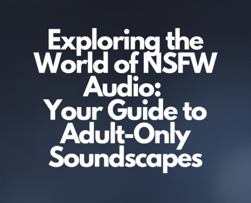 Exploring the World of NSFW Audio: Your Guide to Adult-Only Soundscapes