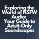 Exploring the World of NSFW Audio: Your Guide to Adult-Only Soundscapes