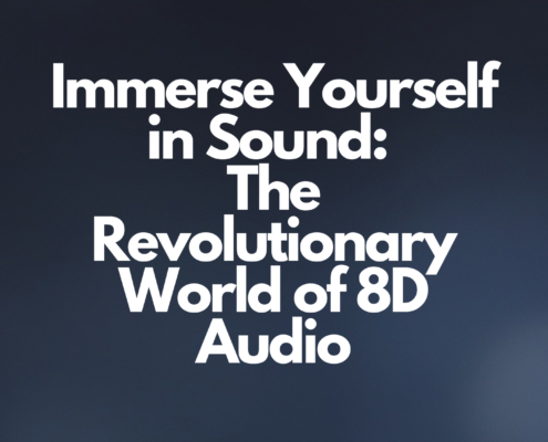 Immerse Yourself in Sound: The Revolutionary World of 8D Audio