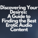 Discovering Your Desires: A Guide to Finding the Best Erotic Audio Content