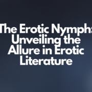 The Erotic Nymph: Unveiling the Allure in Erotic Literature