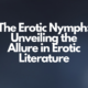The Erotic Nymph: Unveiling the Allure in Erotic Literature