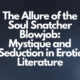 The Allure of the Soul Snatcher Blowjob: Mystique and Seduction in Erotic Literature