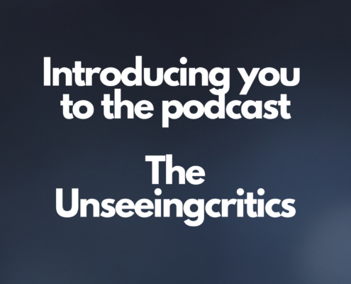 Introducing you to the podcast The Unseeingcritics