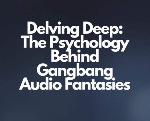 The Psychology Behind Gangbang Audio Fantasies