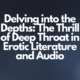 Delving into the Depths The Thrill of Deep Throat in Erotic Literature and Audio