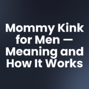 Mommy Kink for Men — Meaning and How It Works