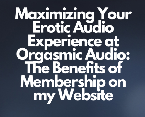 Maximizing Your Erotic Audio Experience at Orgasmic Audio