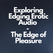 Exploring Edging Erotic Audio