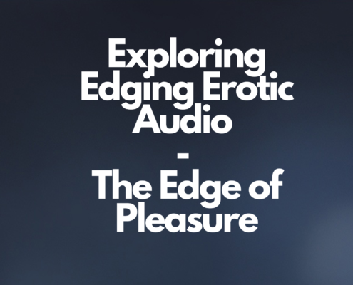 Exploring Edging Erotic Audio
