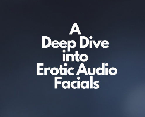 A Deep Dive into Erotic Audio Facials