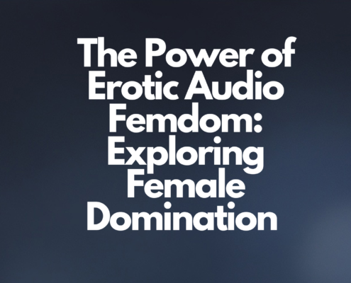 The Power of Erotic Audio Femdom