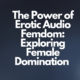 The Power of Erotic Audio Femdom