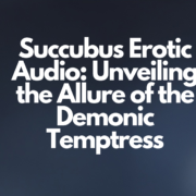 Succubus Erotic Audio: Unveiling the Allure of the Demonic Temptress