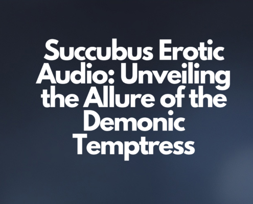 Succubus Erotic Audio: Unveiling the Allure of the Demonic Temptress