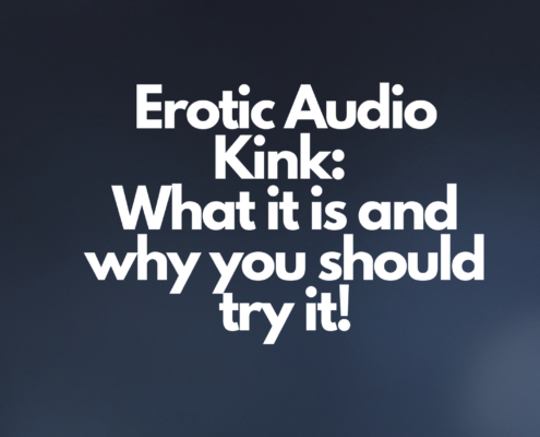 Erotic Audio Kink: What it is and why you should try it!