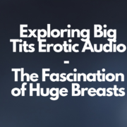 Exploring Big Tits Erotic Audio