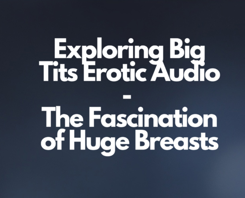 Exploring Big Tits Erotic Audio