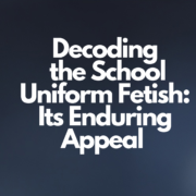 the School Uniform Fetish