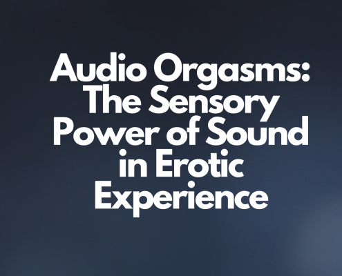 Audio Orgasms: The Sensory Power of Sound in Erotic Experience