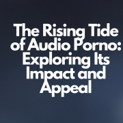 The Rising Tide of Audio Porno
