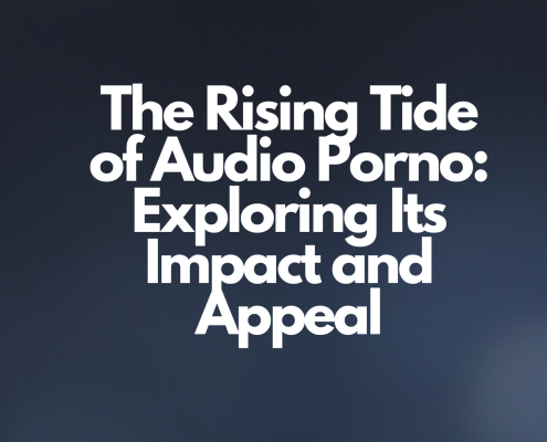 The Rising Tide of Audio Porno