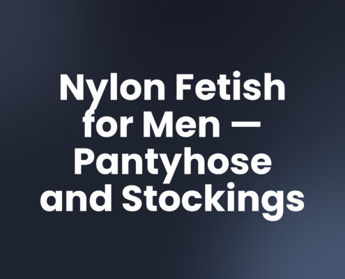 Nylon Fetish for Men — Pantyhose and Stockings