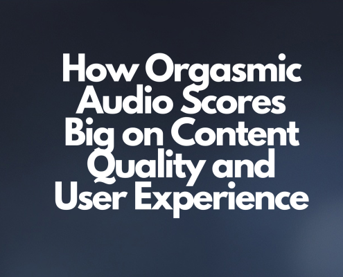 How Orgasmic Audio Scores Big