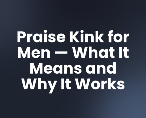 Praise Kink for Men — What It Means and Why It Works