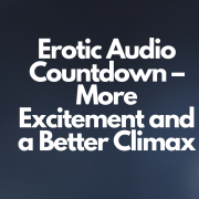 Erotic Audio Countdown – More Excitement and a Better Climax