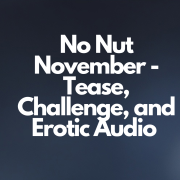 No Nut November - Tease, Challenge, and Erotic Audio