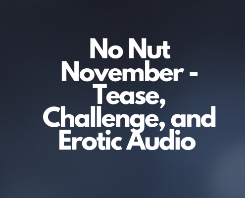 No Nut November - Tease, Challenge, and Erotic Audio