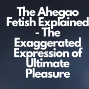 The Ahegao Fetish Explained - The Exaggerated Expression of Ultimate Pleasure