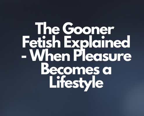 The Gooner Fetish Explained