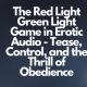 The Red Light Green Light Game in Erotic Audio - Tease, Control, and the Thrill of Obedience