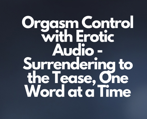 Orgasm Control with Erotic Audio - Surrendering to the Tease, One Word at a Time