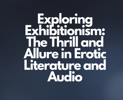 Exploring Exhibitionism The Thrill and Allure in Erotic Literature and Audio