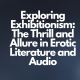 Exploring Exhibitionism The Thrill and Allure in Erotic Literature and Audio