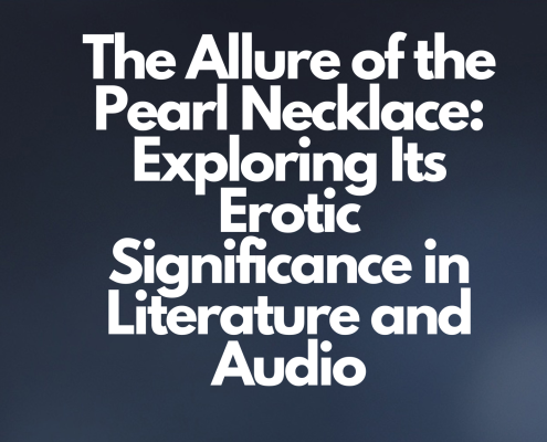 The Allure of the Pearl Necklace Exploring Its Erotic Significance in Literature and Audio