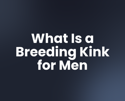 What Is a Breeding Kink for Men