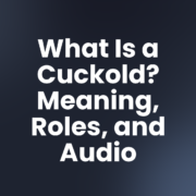 What Is a Cuckold? Meaning, Roles, and Audio
