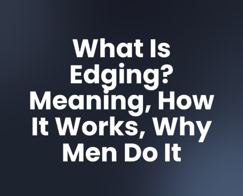 What Is Edging? Meaning, How It Works, Why Men Do It